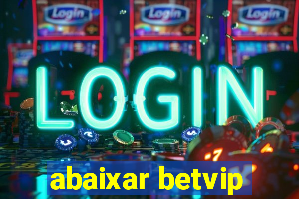 abaixar betvip